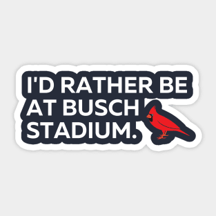 I'd Rather Be At Busch Stadium Sticker